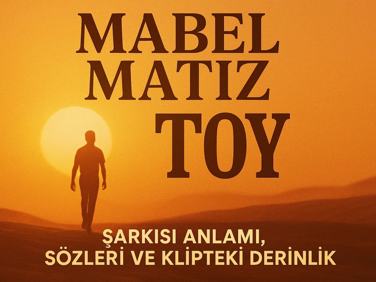 Mabel Matiz Toy şarkısının anlamı ve Osman Özel yönetmenliğindeki klibin analizi