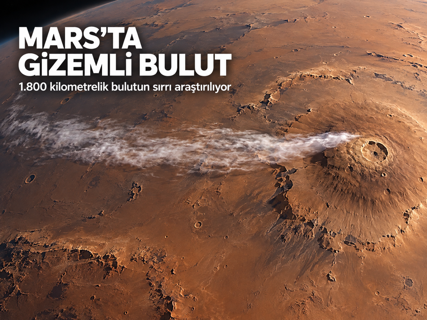 Mars’ta 1.800 Kilometrelik Gizemli Bulut: ESA’dan Yeni Açıklama