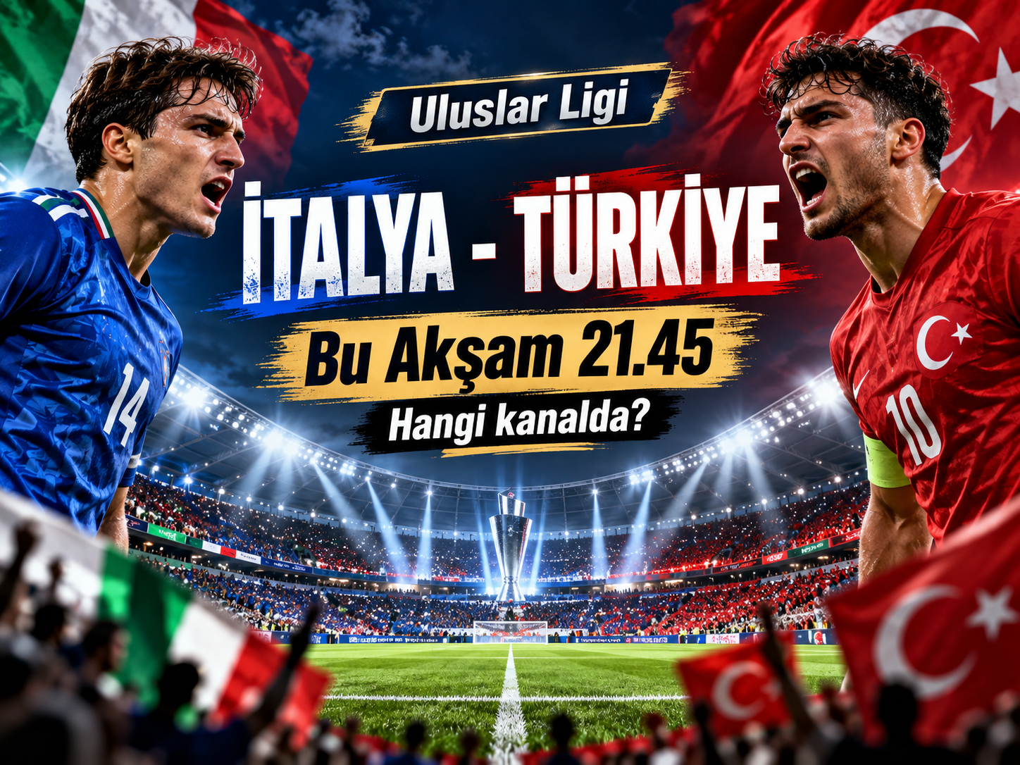 İtalya–Türkiye maçı bu akşam: Saat kaçta, hangi kanalda? Uluslar Ligi’nde kritik randevu